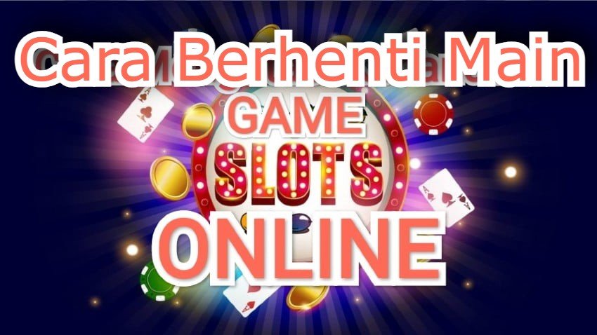Cara Berhenti Main Slot Online